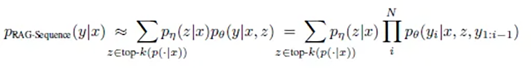 pRAG-Sequence(y|x) ≈ Summe( pη(z|x) * pθ(y|x,z) )                    = Summe( pη(z|x) * Produkt( pθ(yi|x, z, y1:i-1) )